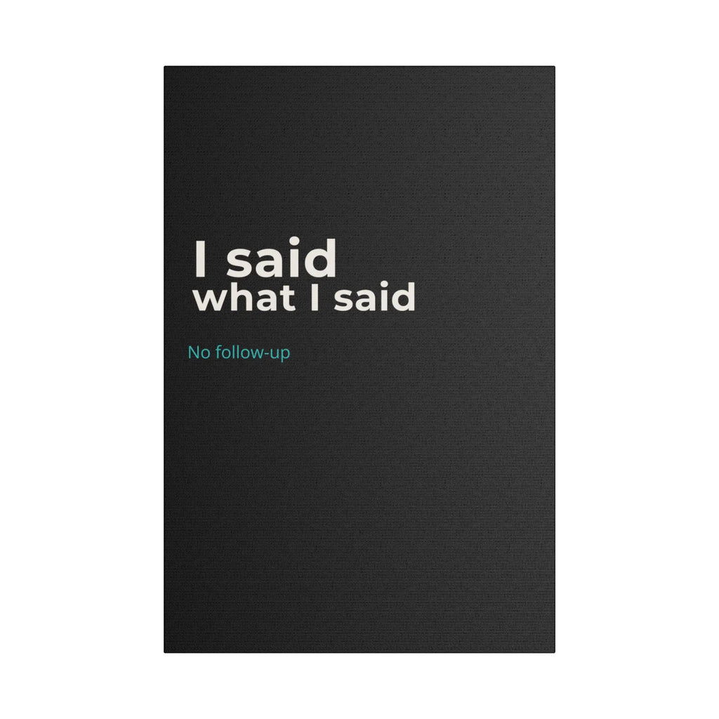 I Said What I Said black canvas print wall art
