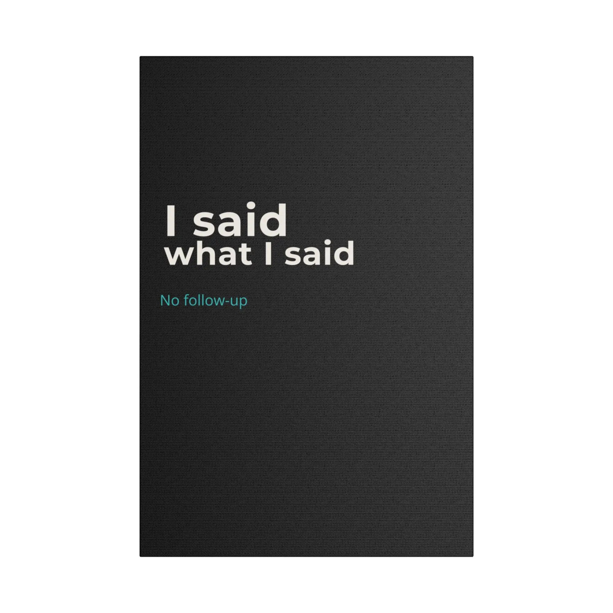 I Said What I Said black canvas print wall art