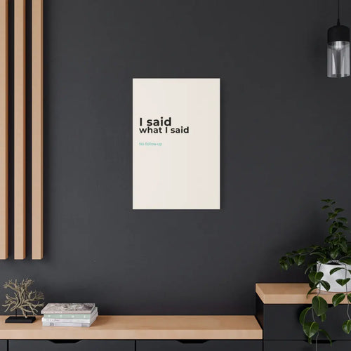 I Said What I Said wall art with No follow-up turquoise subline