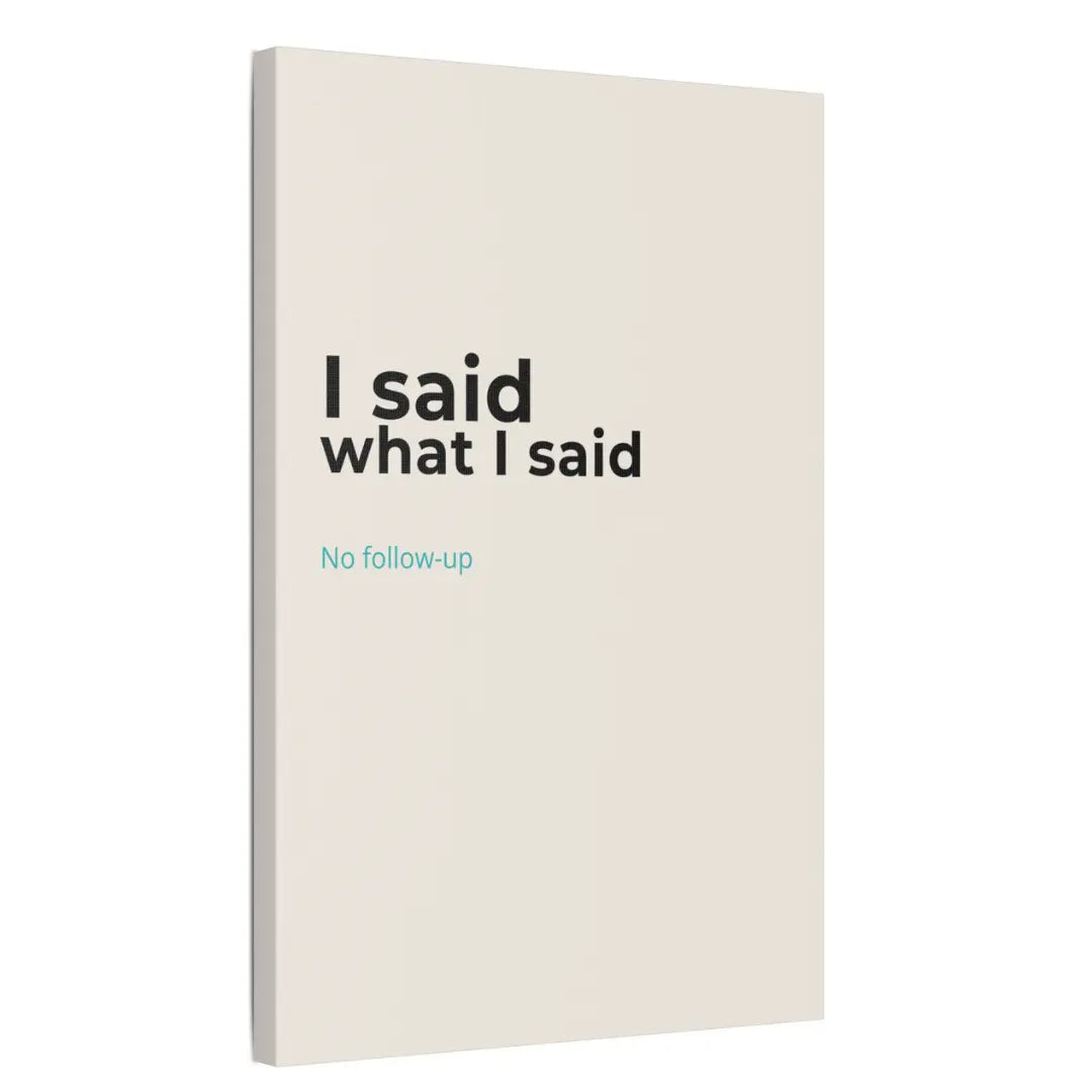 I Said What I Said Cream Satin Canvas Print - Funny Slogan Wall Art