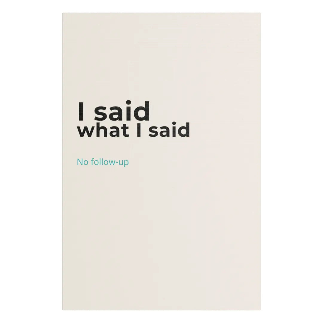 I Said What I Said cream satin canvas print wall art UK