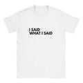 I Said What I Said white women’s slogan T-shirt