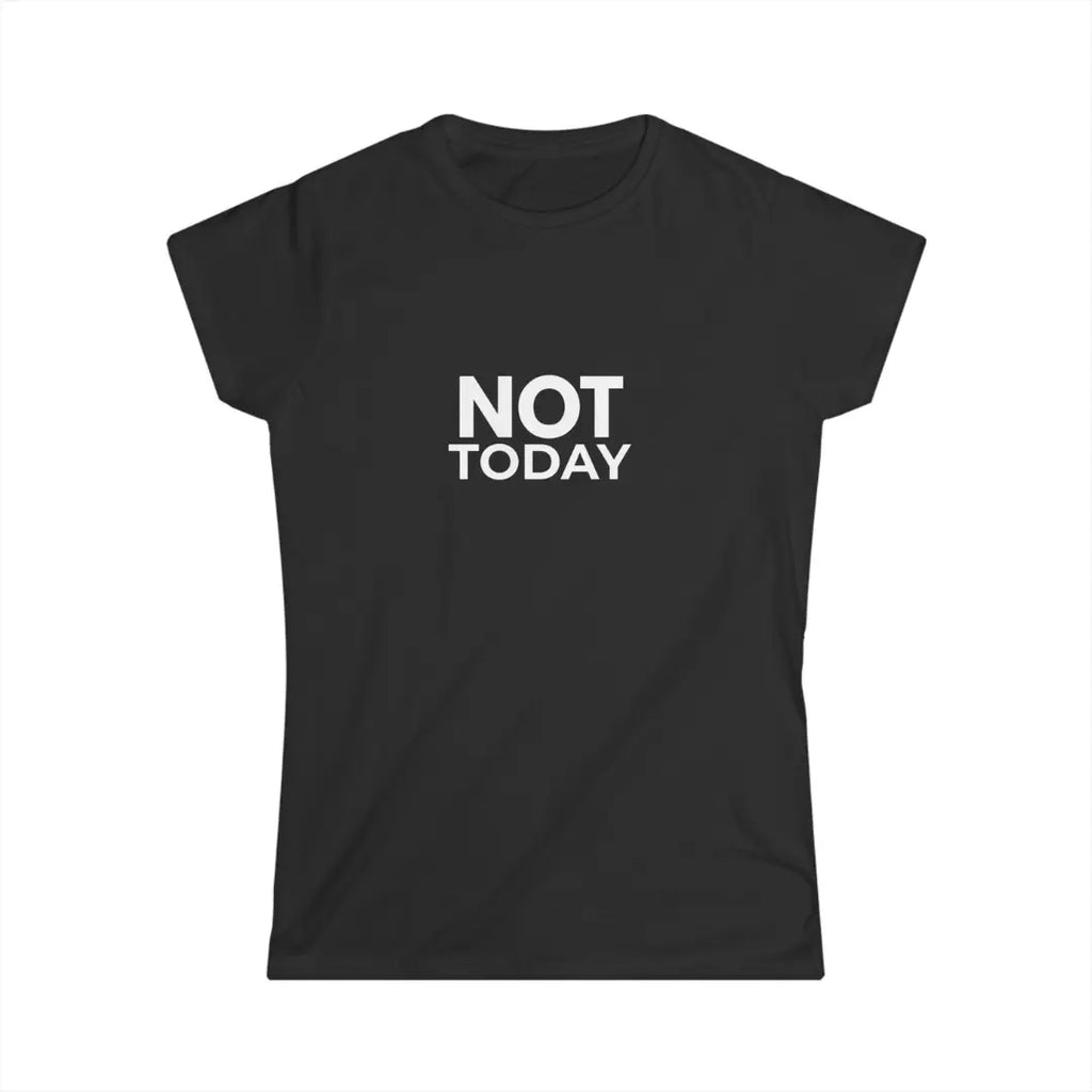 Black Not Today ladies slogan t-shirt with bold white chest print