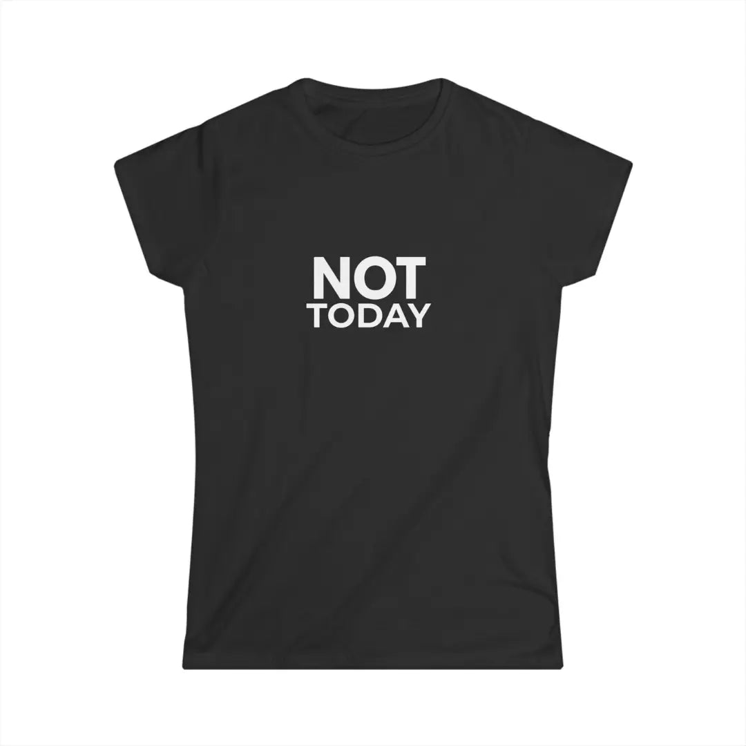 Black Not Today ladies slogan t-shirt with bold white chest print