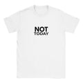 Not Today white women’s slogan T-shirt