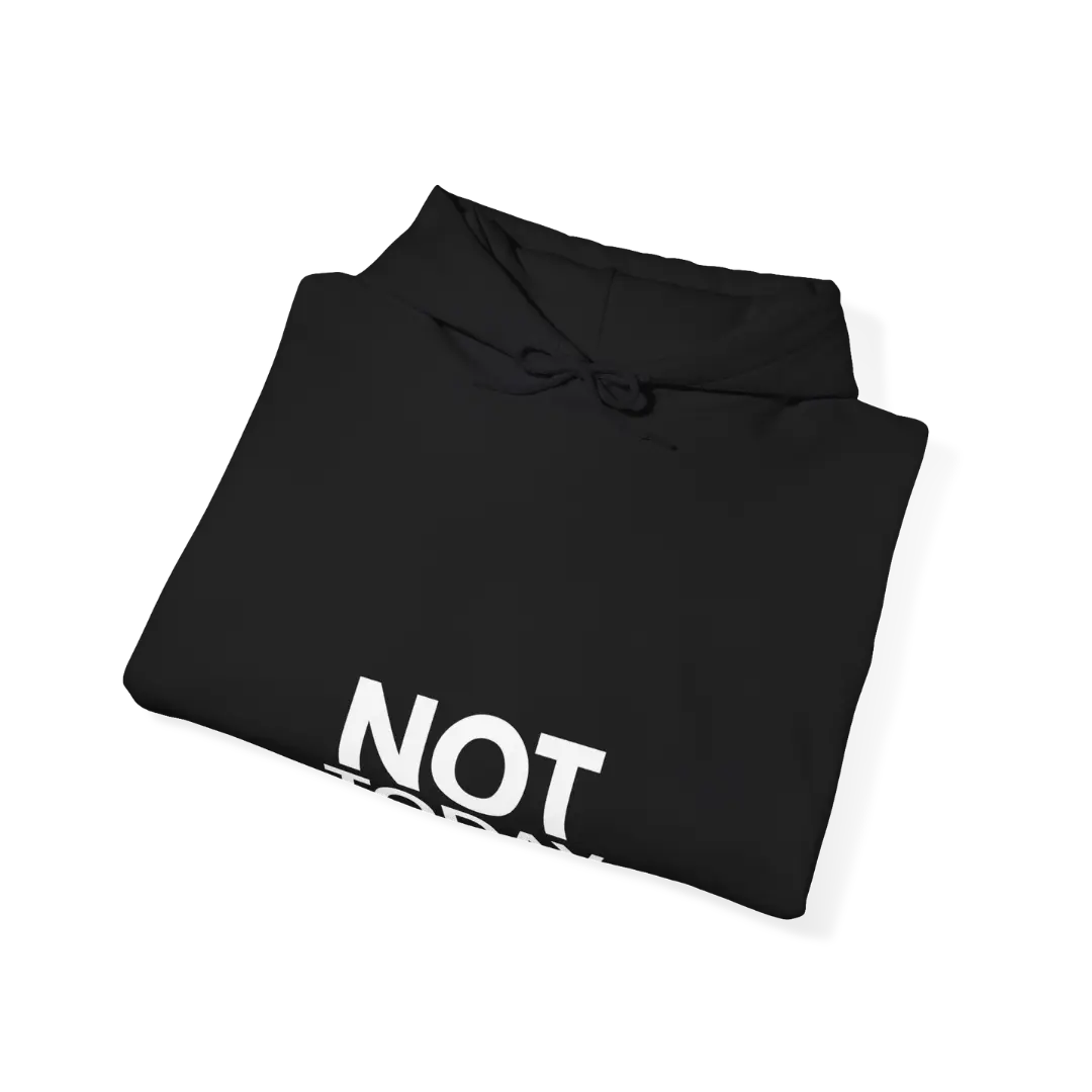 Folded black Not Today hoodie with bold white print
