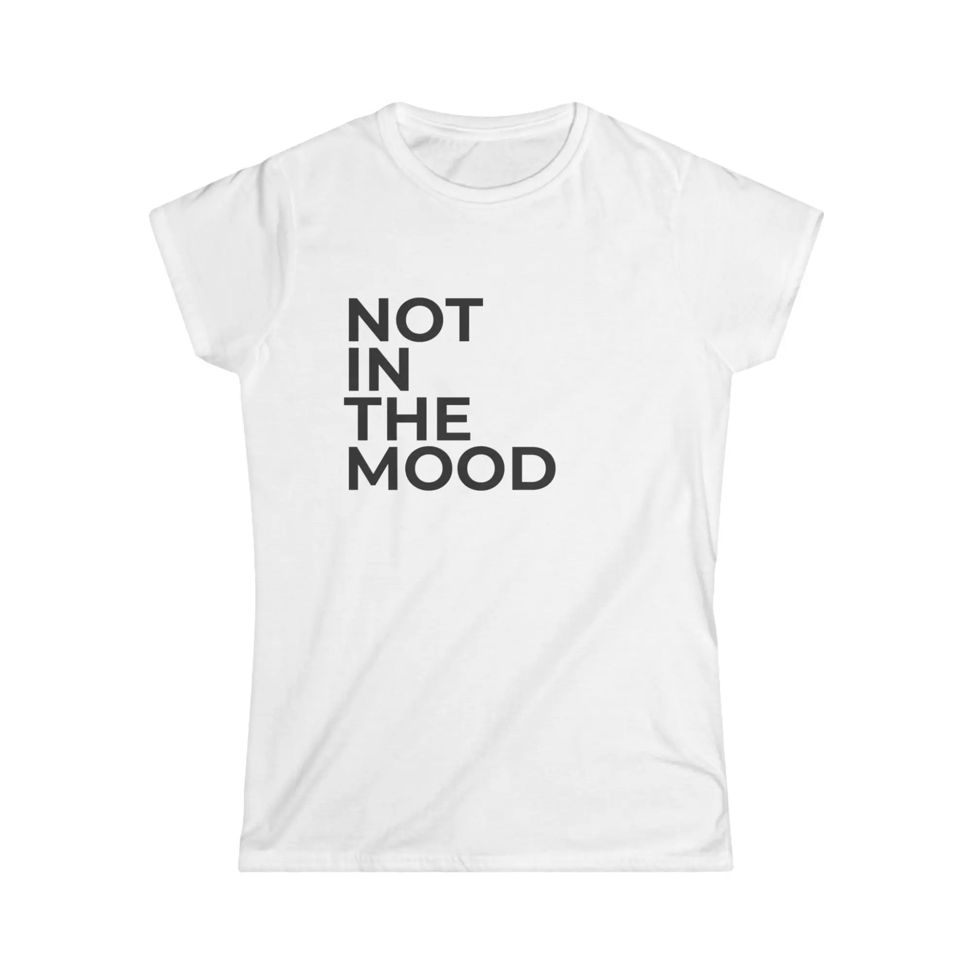 Not In The Mood white t-shirt with bold black slogan print for women